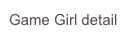 Game Girl detail